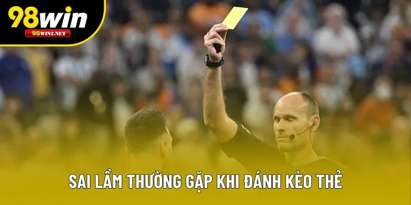 Các lỗi sai cần tránh nếu muốn thắng cược thẻ