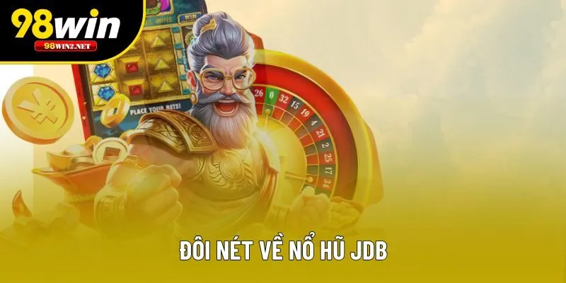 Đôi nét về nổ hũ JDB