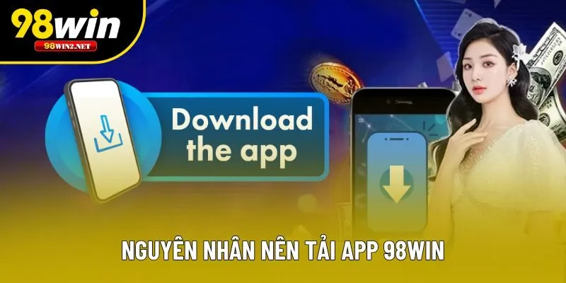 Nguyên nhân nên tải app 98win