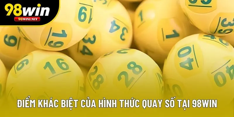 Điểm khác biệt của hình thức quay số tại 98win